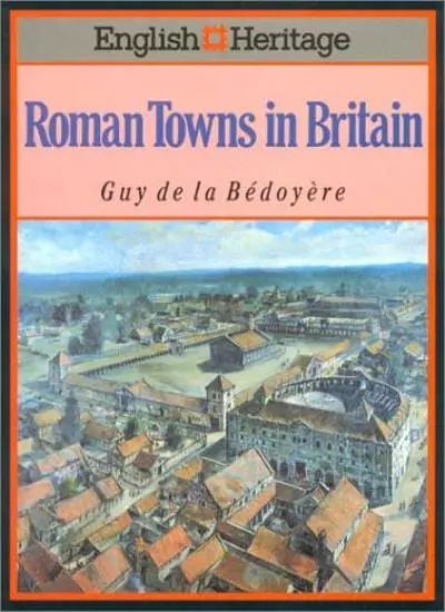 English Heritage Book of Roman Towns in Britain,Guy de la Bedoyere