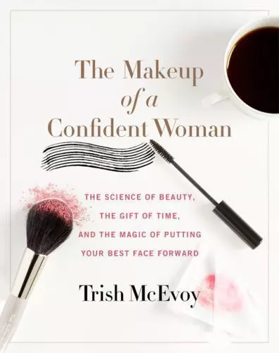 The Makeup of a Confident Woman : The Science of Beauty, the Gift of Time,...