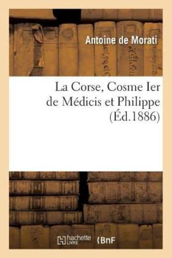 La Corse, Cosme Ier De M?Dicis Et Philippe Ii