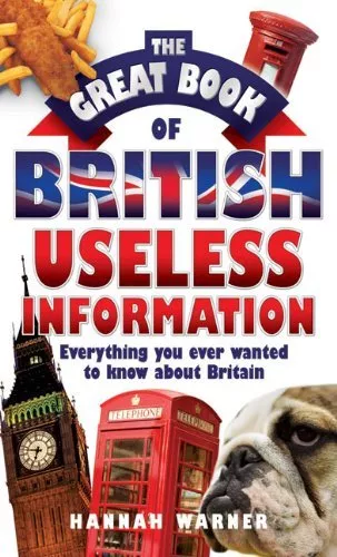 The Great Book of British Useless Information: Everything You Ever Wanted to Kn