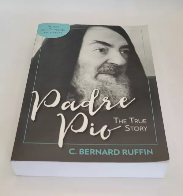 Padre Pio : The True Story, Revised and Expanded, 3rd Edition by C. Bernard...