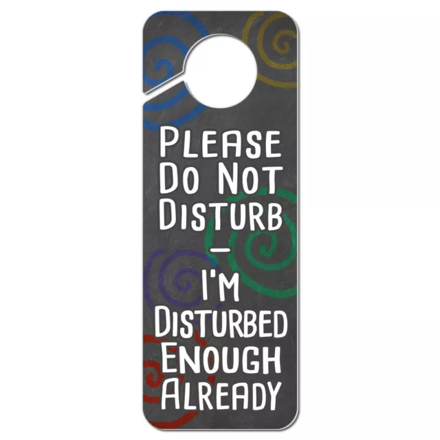 Please Do Not Disturb I'm Disturbed Enough Already Plastic Door Knob Hanger Sign