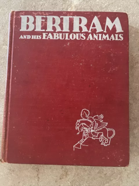 Bertram and His Fabulous Animals by Paul T. Gilbert (1937, Hardcover, 1st Ed.)