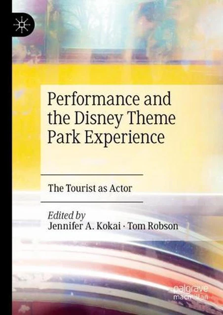 Performance and the Disney Theme Park Experience: The Tourist as Actor by Jennif