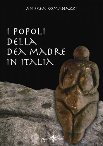 Libro I Popoli Della Dea Madre In Italia - Andrea Romanazzi