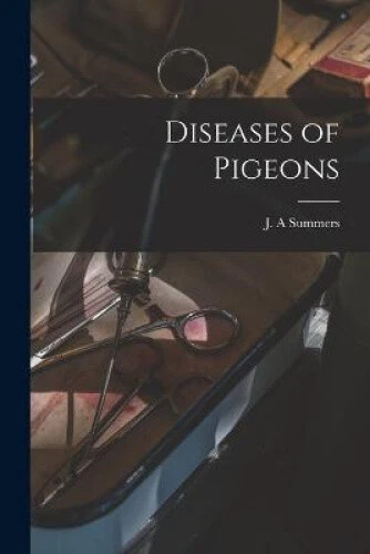 Diseases of Pigeons by J. A. Summers