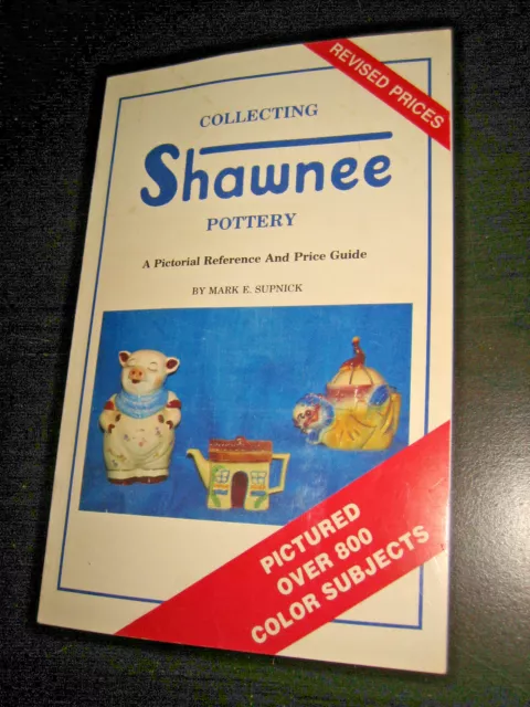 Collecting Shawnee Pottery  Pictorial Reference & Price Guide  Mark E. Supnick