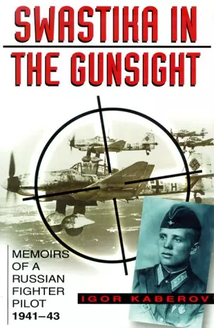 Swastika in the Gunsight: Memoirs of a Russian Fighter Pilot, 1941-45