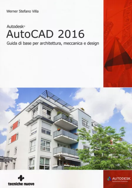 Autodesk AutoCad 2016. Guida di base per architettura, meccanica e design ...