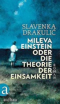 Mileva Einstein oder Die Theorie der Einsamkeit von Slavenka Drakulic (2018,...