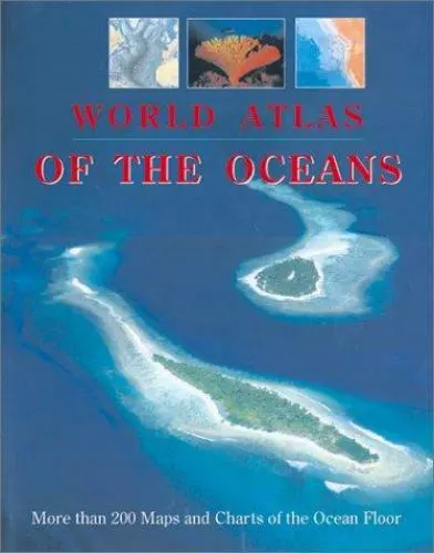 World Atlas of the Oceans: More than 300 Maps and Charts of the Ocean Floor by