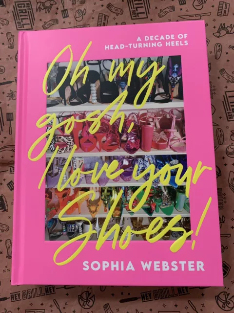 Oh My Gosh, I Love Your Shoes: A Decade of Head-turning Heels by Sophia Webster