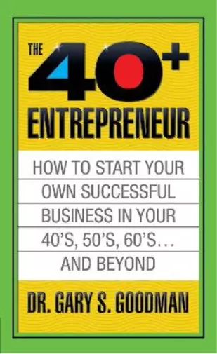 Gary S. Goodman The Forty Plus Entrepreneur: How to Star (Paperback) (US IMPORT)