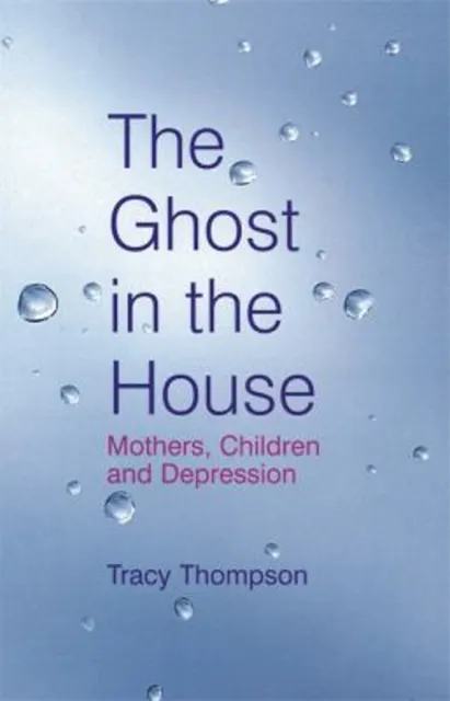 The Ghost IN Der Haus: Mutter, Kinder Und Depression Tracy T