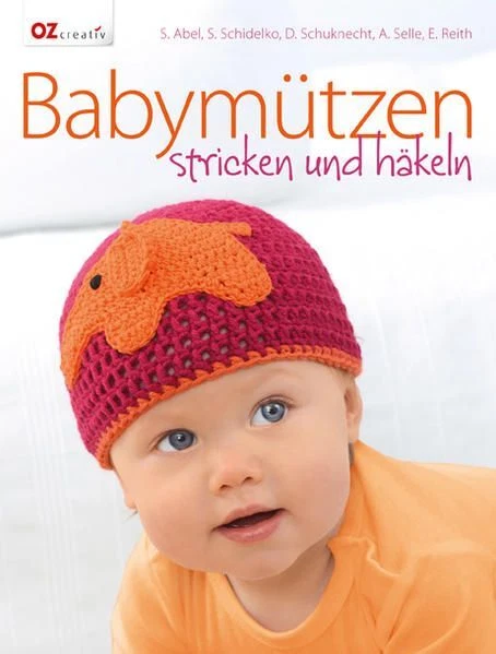Babymützen stricken und häkeln Abel, Sabine, Sabine Schidelko  und Dana Schuknec