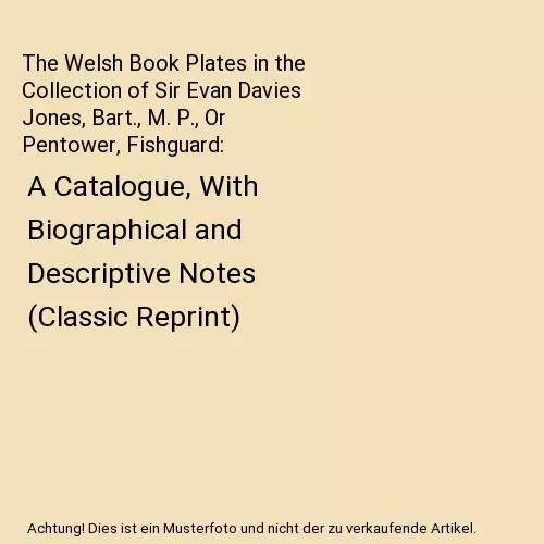 The Welsh Book Plates in the Collection of Sir Evan Davies Jones, Bart., M. P.,