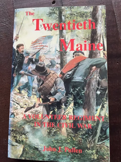 The Twentieth Maine A Volunteer Regiment in the Civil War PB John J Pullen