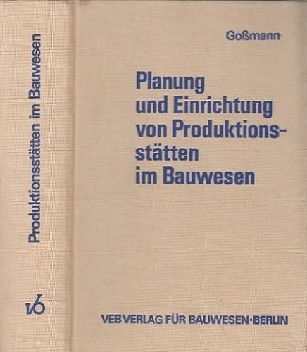 Planung und Einrichtung von Produktionsstätten im Bauwesen. Goßmann, H.:
