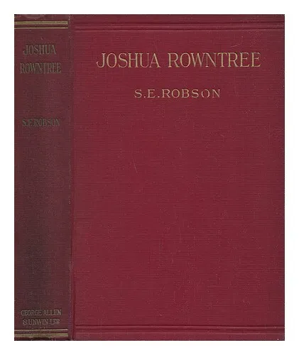 ROBSON, S. E. (S. ELIZABETH) Joshua Rowntree / by S. E. Robson. with a Foreword