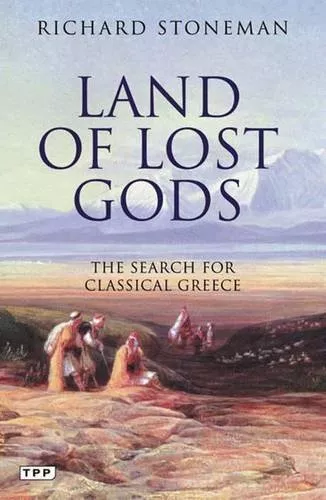 Land of Lost Gods: The Search for Classical Greece (Tauris Parke