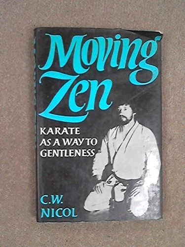 MOVING ZEN: KARATE AS A WAY TO GENTLENESS By C. W Nicol