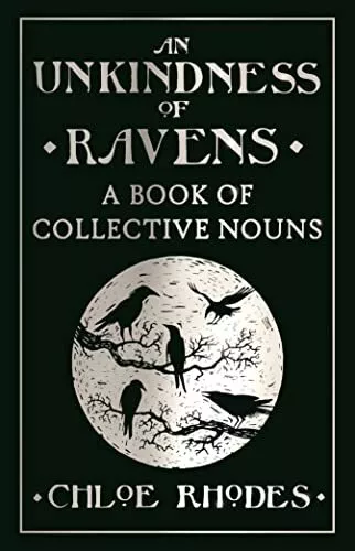 An Unkindness of Ravens: A Book of Collective Nouns by Rhodes, Chloe Book The