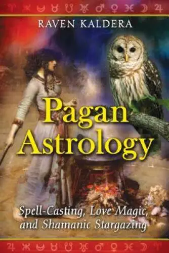 Pagan Astrology: Spell-Casting, Love Magic, and Shamanic Stargazing - GOOD
