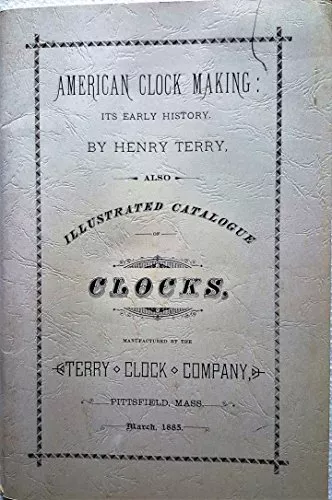 AMERICAN CLOCK MAKING;: ITS EARLY HISTORY. ALSO, By Henry Terry **Excellent**