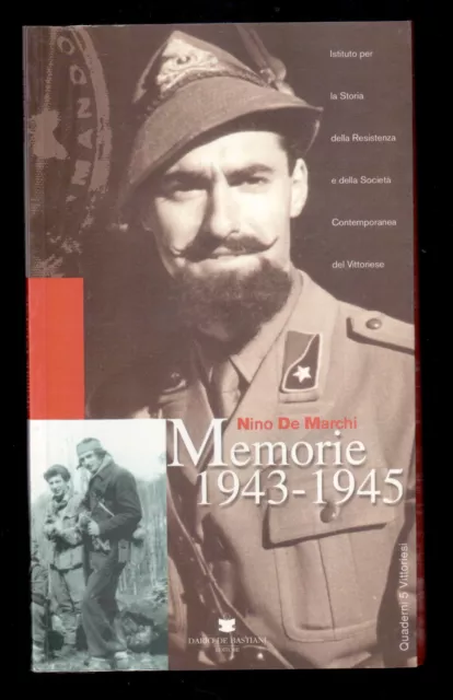 Nino De Marchi - MEMORIE 1943-1945 (Resistenza) - Ed. De Bastiani 2002