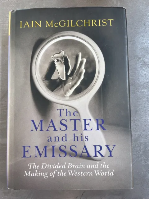 The Master and His Emissary: The Divided Brain and the Making of the Western...