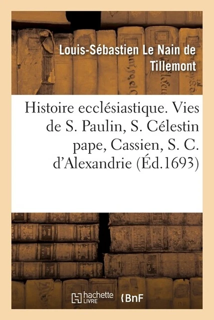 Histoire Eccl?Siastique Des Six Premiers Si?Cles  Histoires De Saint Paulin...