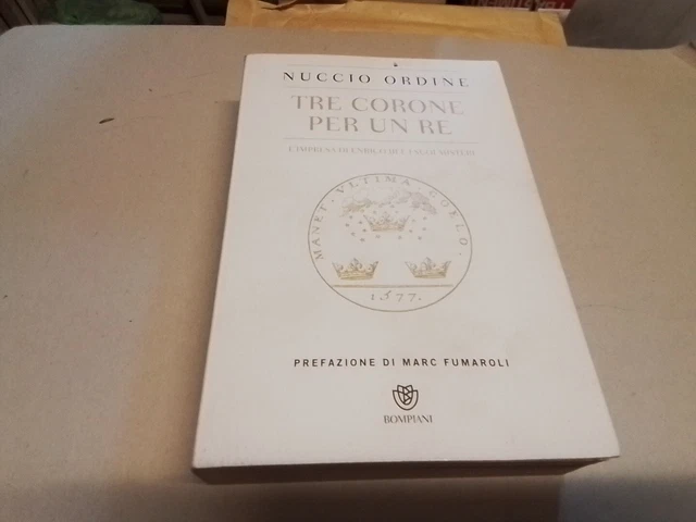 NUCCIO ORDINE, TRE CORONE PER UN RE, BOMPIANI, 2015, 31d23