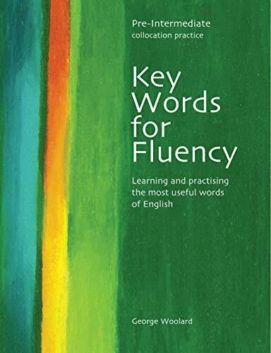 Key Words for Fluency - Pre-Intermediate Collocation Practice by Woolard New=-