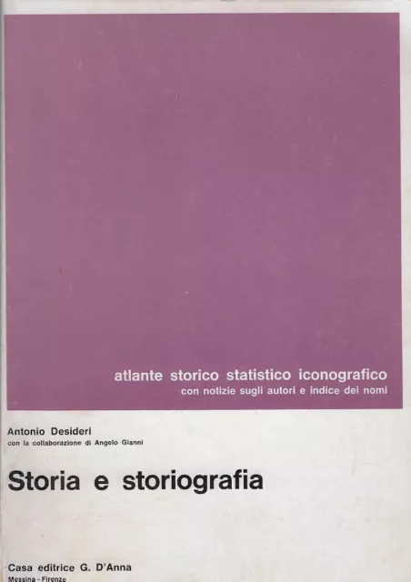 Desideri, Anton..STORIA E STORIOGRAFIA : ATLANTE STORICO STATISTICO ICONOGRAFIC