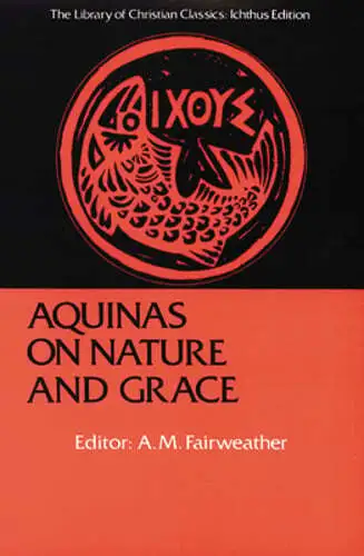 Aquinas on Nature and Grace: Selections from the Summa Theologica by Fairweather
