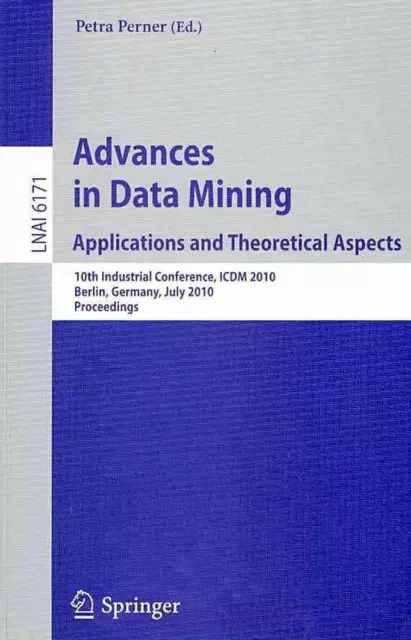 Advances in Data Mining: Applications and Theoretical Aspects: 10th Industrial C