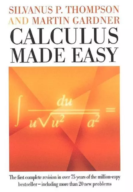 Calculus Made Easy: Being a Very-Simplest Introduction to Those Beautiful Method