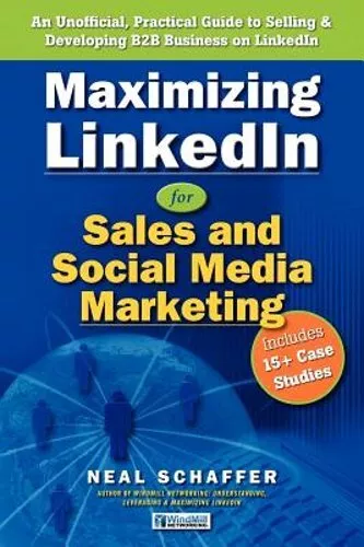Maximizing LinkedIn for Sales and Social Media Marketing: An Unofficial,: New