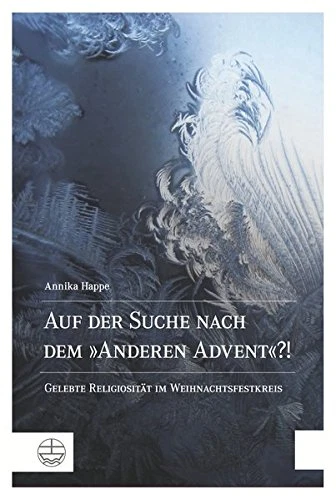 Auf Der Suche Nach Dem 'anderen Advent'?!: Gelebte Religiositat Im Weihnachtsfes