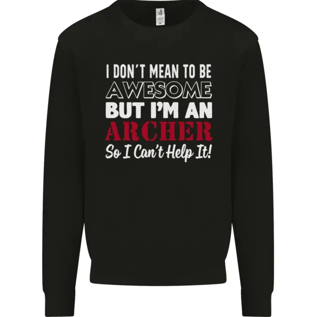 I Dont Mean to Be but Im an Archer Archery Mens Sweatshirt Jumper