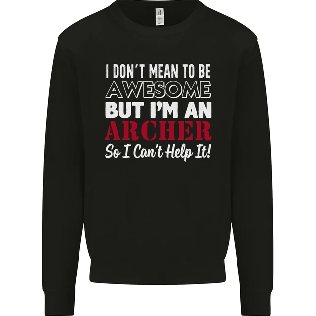I Dont Mean to Be but Im an Archer Archery Mens Sweatshirt Jumper