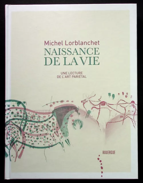 Naissance De La Vie : Une Lecture De L'art Parietal - Archeologie - Prehistoire