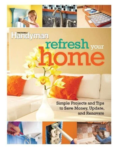 REFRESH YOUR HOME: 500 SIMPLE PROJECTS AND TIPS TO SAVE By Editors Of The Family