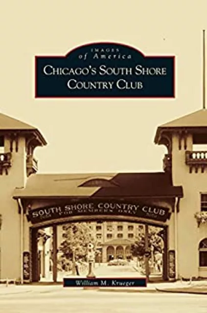 Chicago's South Shore Country Club Hardcover W., Krueger, William