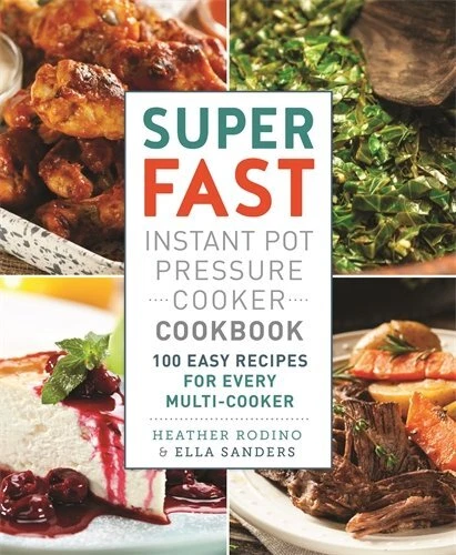 SUPER FAST INSTANT POT PRESSURE COOKER COOKBOOK: 100 EASY By Ella Sanders NEW