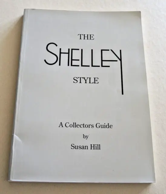 The Shelley Style: A Collectors Guide By Susan Hill 1993 Reprint #9
