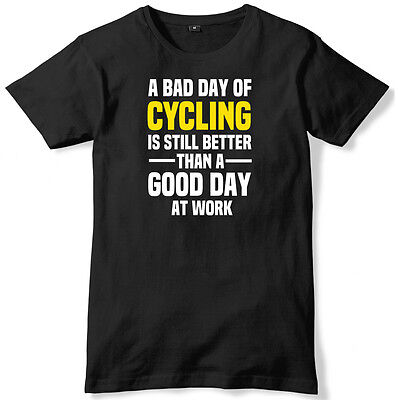 Bad DAY del ciclismo è sempre meglio di una buona giornata di lavoro da uomo T-shirt