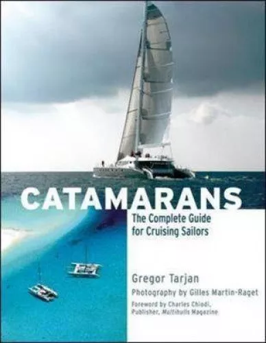 Catamarans: The Complete Guide for Cruising Sailors by Tarjan, Gregor