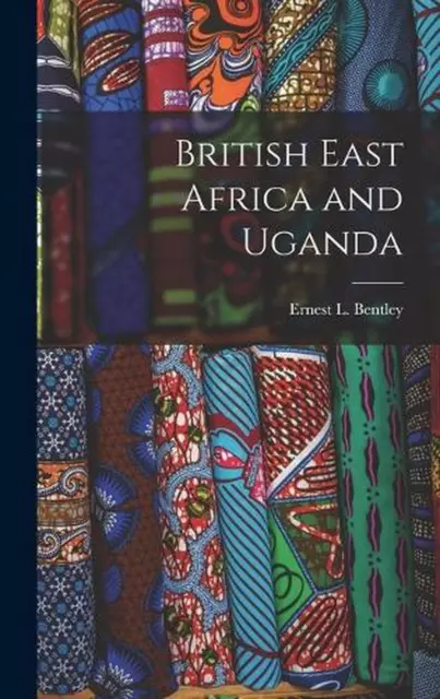 British East Africa and Uganda by Ernest L. Bentley (English) Hardcover Book