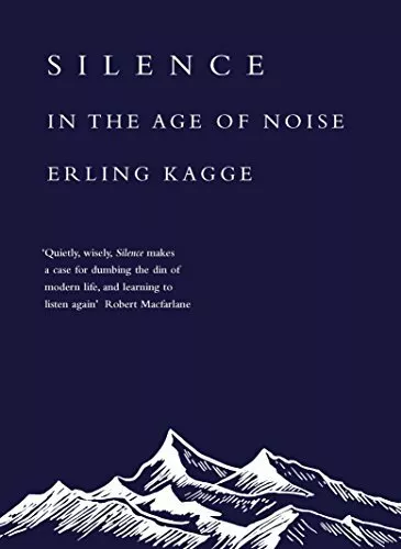 Silence: In the Age of Noise By Erling Kagge